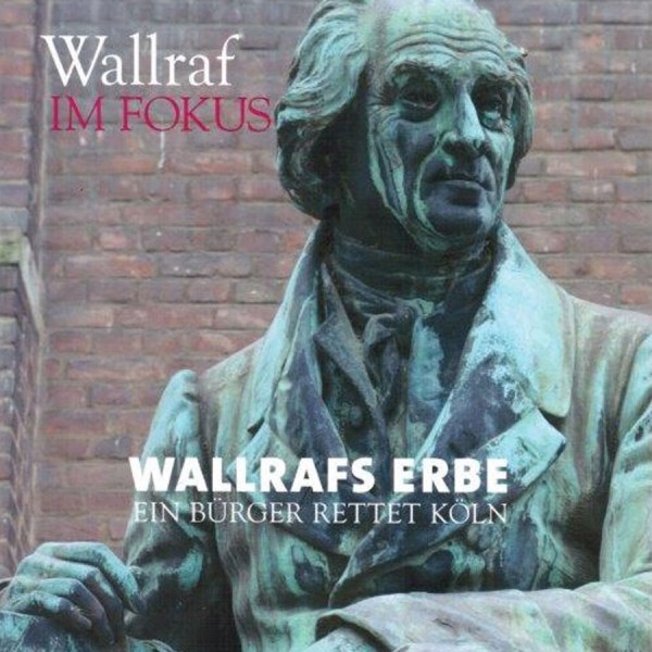 Wallrafs Erbe - Ein Bürger rettet Köln
