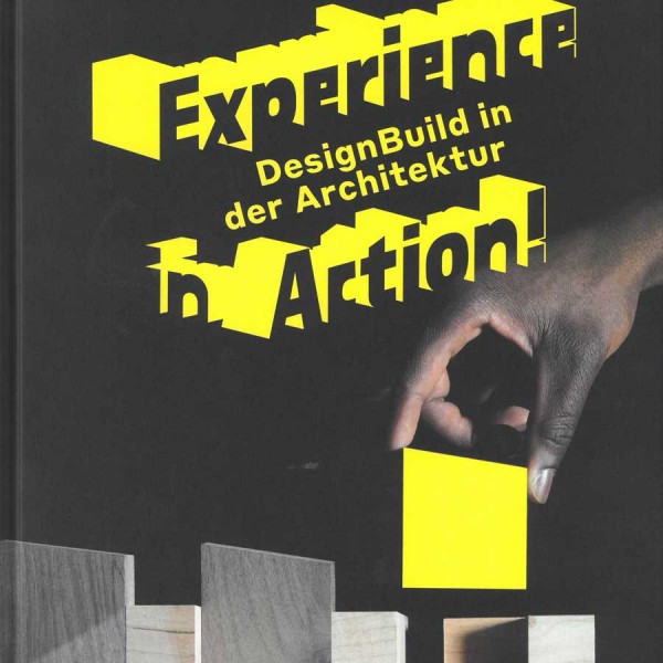 Experience in Action! DesignBuild in der Architektur