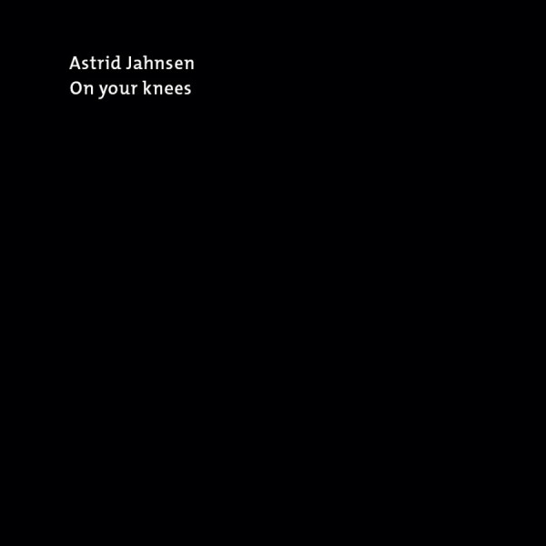On your knees. Astrid Jahnsen
