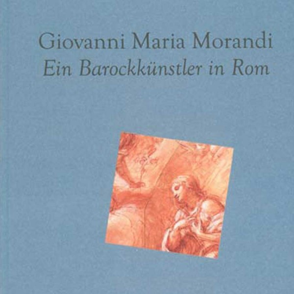 G.M. Morandi. Ein Barockkünstler in Rom